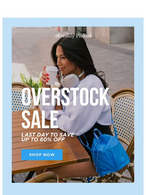 freshlypicked newsletter: LAST CHANCE: Overstock Sale Up to 60% Off 💥