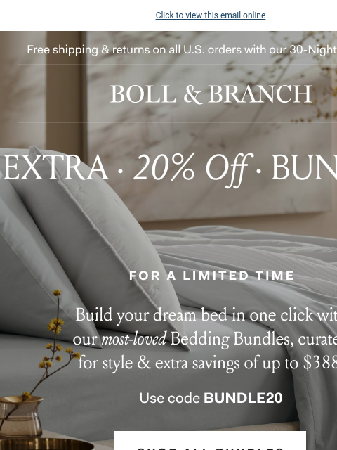 For a limited time only Click to view this email online Free shipping & returns on all US orders with our 30-Night Guarantee | BOLL & BRANCH extra · 20% Off · bundles for a limited time Build