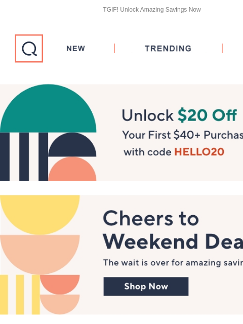 TGIF! Unlock Amazing Savings Now QVC New TRENDING DEALS Unlock $20 off Your First Purchase Deals Header jewelry clearance Fashion 360 Fitness Deals Tech Sale Beauty we love Labor Day Sale Le Creuset