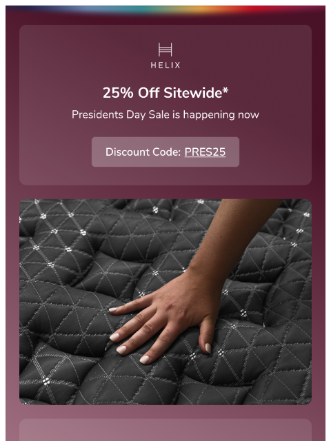 helixsleep newsletter: You’re In Early: 25% Off Helix Mattresses