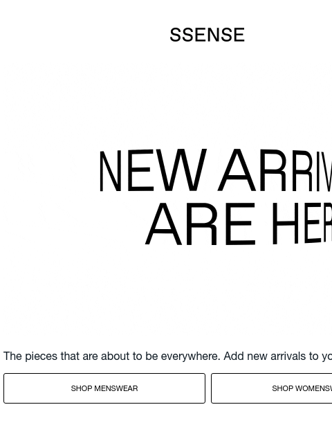 ssense newsletter: New Arrivals Are In