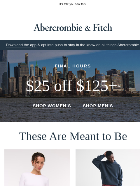 abercrombie newsletter: $25 OFF $125+ is now or never.