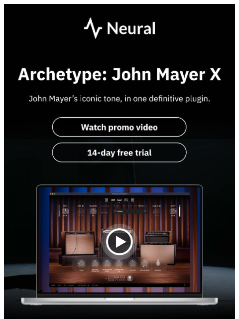 neuraldsp newsletter: John Mayer’s tone. Your playground.