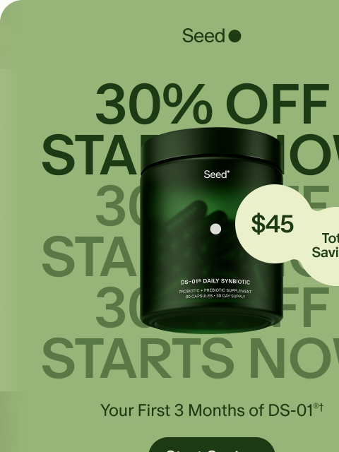 seed newsletter: It’s on: 30% off DS-01® + free gift.