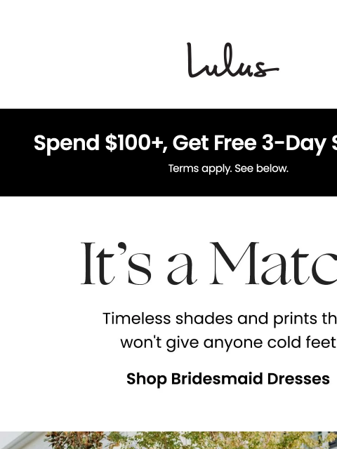 Bridesmaid dresses in every hue! Celebrate love in breathtaking dresses for you and your bridesmaids! xoxo Lulus Visit Lulus.com Bridesmaid dresses in every hue! Celebrate love in breathtaking dresses