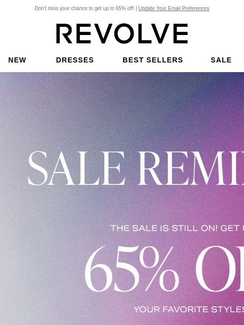 Don't miss your chance to get up to 65% off! | Update Your Email Preferences New Dresses Best Sellers Sale My Favorites Beauty New Dresses Best Sellers Sale My Favs Beauty SALE REMINDER. The sale