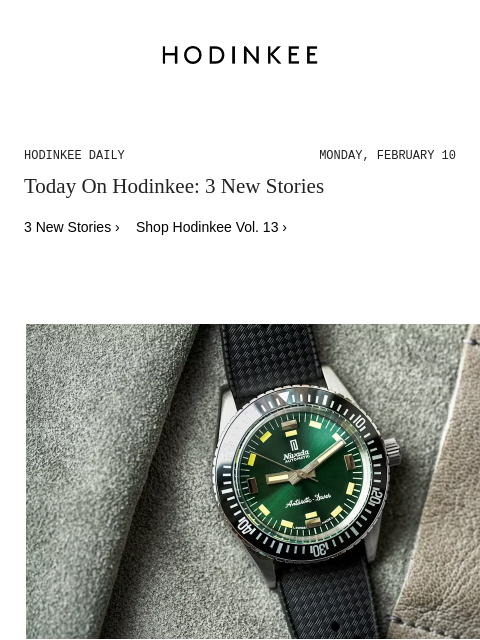 Today on Hodinkee... Hands-On: The Nivada Grenchen Antarctic Diver Gets A Green Dial | Hodinkee Daily – Monday, February 10 | Today On Hodinkee: 3 New Stories 3 New Stories › Shop Hodinkee Vol. 13 ›