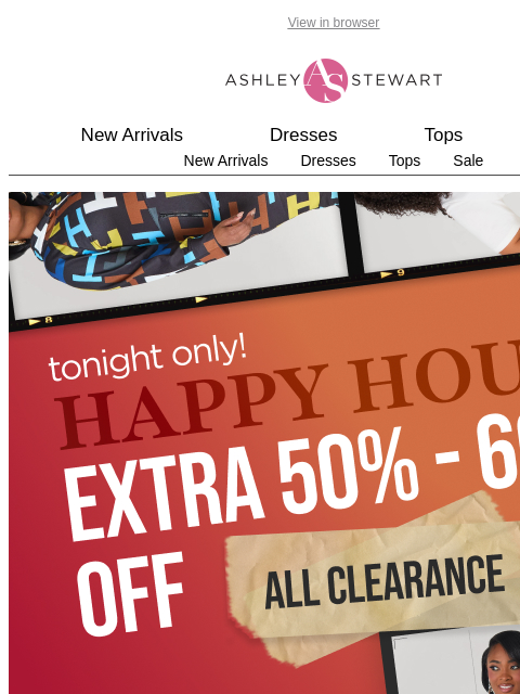 ashleystewart newsletter: HAPPY HOUR! 🚨 Extra 50-60% off ALL Clearance! ⏳ T...
