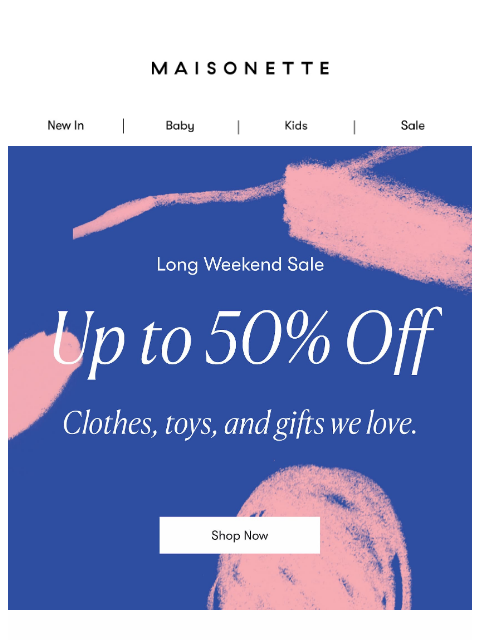 maisonette newsletter: Long Weekend, Big Sale