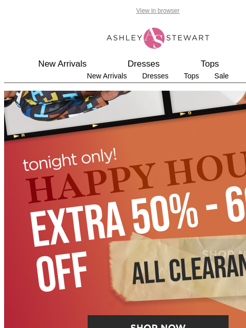 ashleystewart newsletter: 📢FINAL HOURS: Extra 50-60% off Clearance Happy Ho...