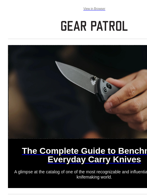 A glimpse at the catalog of one of the most recognizable and influential brands in the knifemaking world. View in Browser The Complete Guide to Benchmade Everyday Carry Knives The Complete Guide to