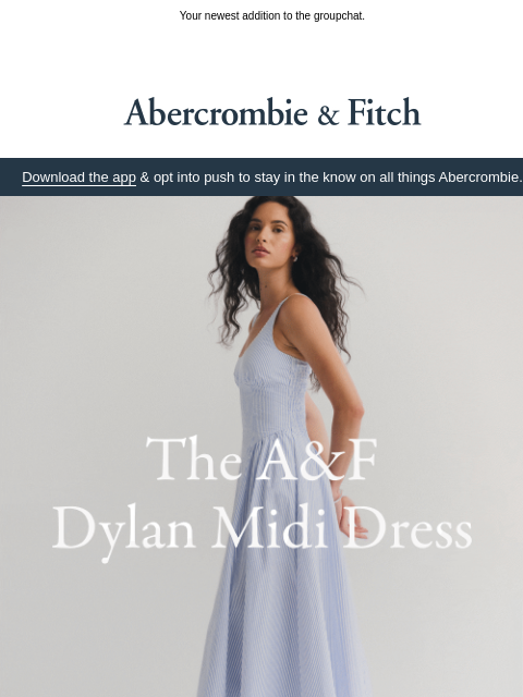 abercrombie newsletter: Meet the A&F Dylan Midi Dress.