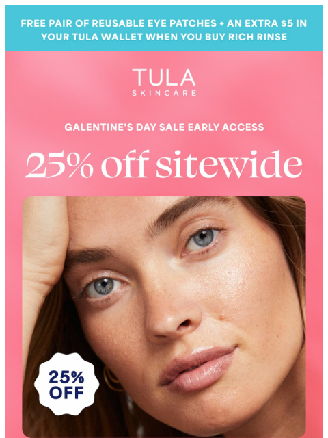 tula newsletter: 25% off everything starts early for our #1s ❤️
