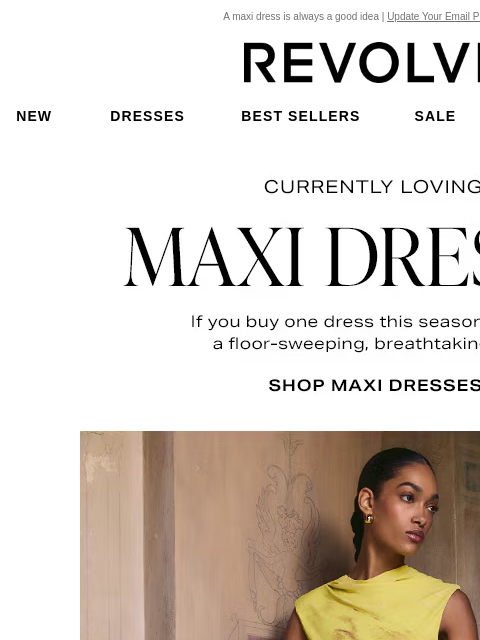 A maxi dress is always a good idea | Update Your Email Preferences New Dresses Best Sellers Sale My Favorites Beauty Currently Loving: Maxi Dresses. If you buy one dress this season, make it a floor-