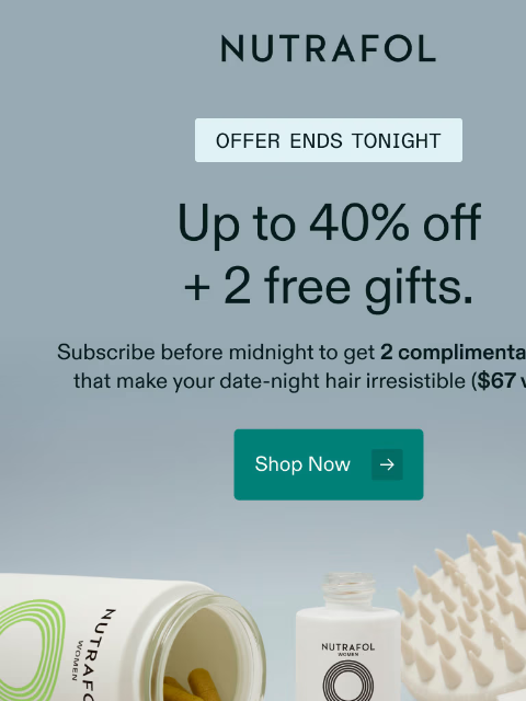 nutrafol newsletter: Last chance for up to 40% off + free gifts.