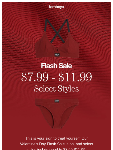 tomboyx newsletter: Valentine's Flash Sale: $7.99-$11.99 Styles