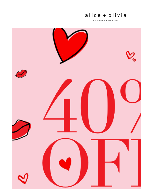 Shop your faves before they're gone! ‌ ‌ ‌ ‌ ‌ ‌ ‌ ‌ ‌ ‌ ‌ ‌ ‌ Header Logo * UP TO 40% OFF SELECT STYLES. PRICES AS MARKED. VALID ON SALE MERCHANDISE ONLY. VALID AT ALICE + OLIVIA RETAIL STORES