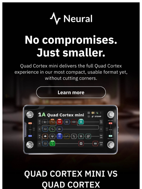 neuraldsp newsletter: Quad Cortex mini vs Quad Cortex