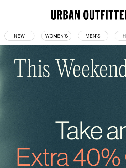 urbanoutfitters newsletter: Don’t wait: Take an EXTRA 40% OFF SALE