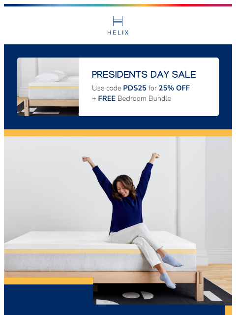 Shop the sale for 25% off sitewide + 3 FREE products with any mattress. Don't miss it! This email was sent to brands.news.subscription@gmail.com by Helix. 30 Irving Pl Fl 9, New York, NY 10003