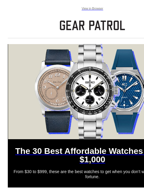 From $30 to $999, these are the best watches to get when you don't want to spend a fortune. View in Browser The 30 Best Affordable Watches Under $1000 The 30 Best Affordable Watches Under $1000