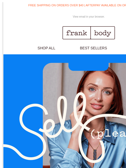 Is it hot in here, or is it just me? FREE SHIPPING ON ORDERS OVER $40 | AFTERPAY AVAILABLE ON ORDERS OVER $35 View email in your browser. frank body SHOP ALL BEST SELLERS KITS frank body FAST SHIPPING*