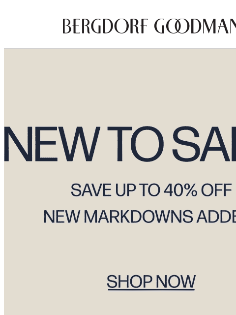 bergdorfgoodman newsletter: Up To 40% Off New To Sale!