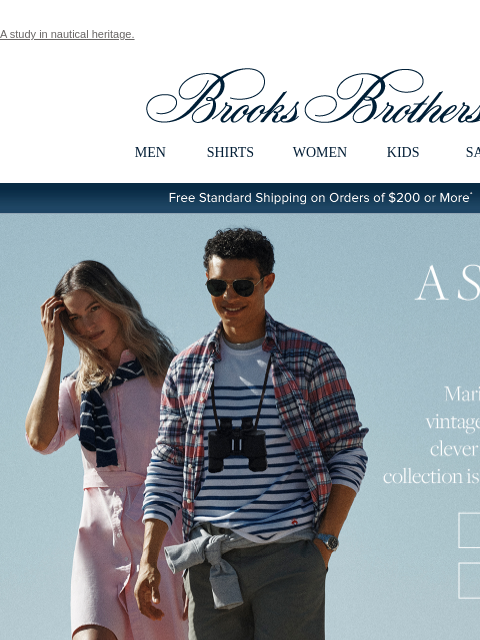 A study in nautical heritage. View in web browser Brooks Brothers MEN SHIRTS WOMEN KIDS SALE Free Standard Shipping on Orders of $200 or More* A Shore Thing Maritime influences, vintage inspiration and