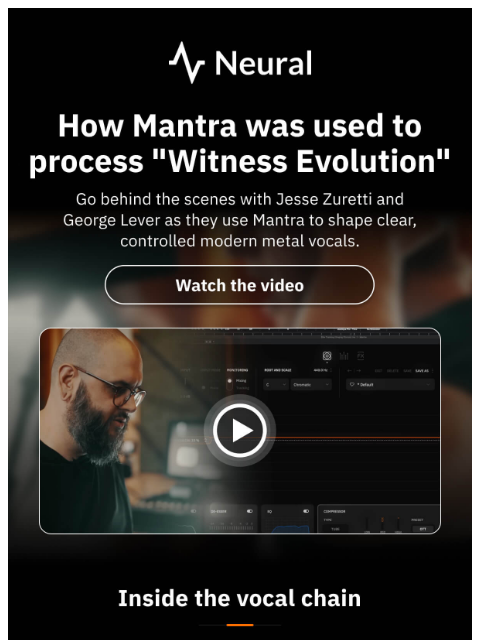 neuraldsp newsletter: How Mantra shaped the vocals on “Witness Evolution...