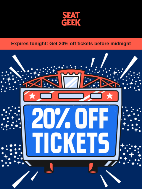 seatgeek newsletter: EXPIRES TONIGHT: 20% OFF TICKETS 🚨🚨🚨