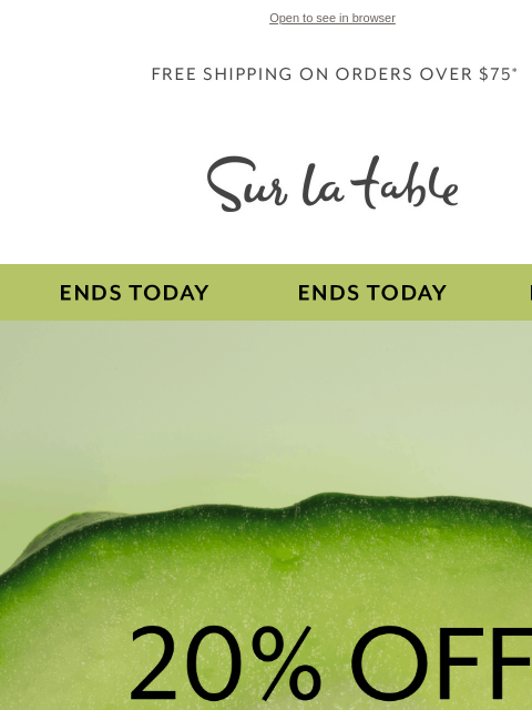 surlatable newsletter: Last chance: 20% off your order* ends tonight.