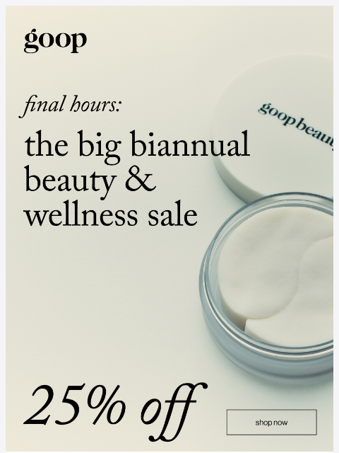 goop newsletter: final hours: 25% off ends tonight