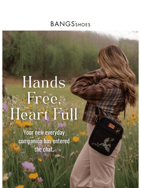 bangsshoes newsletter: Hands Free, Heart Full ✨