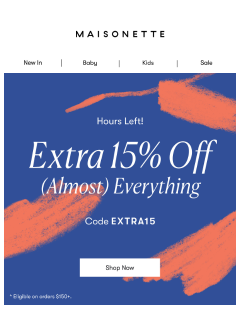 maisonette newsletter: Surprise! One More Day To Take An Extra 15% Off Si...