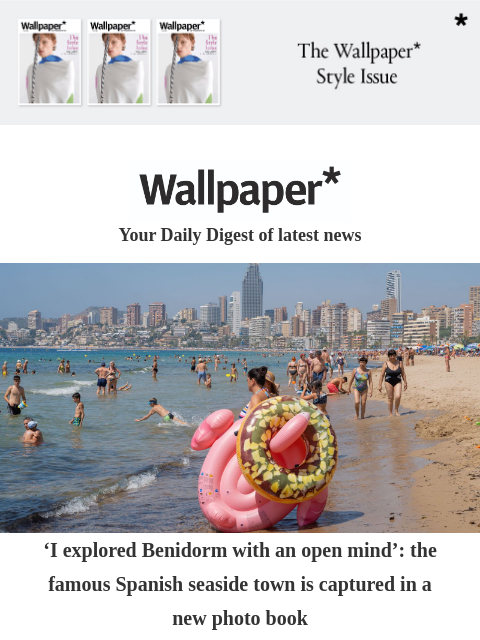 Plus, a Chinese tiny car, a Hampstead renovation and Benidorm revisited ‌ ‌ ‌ ‌ ‌ ‌ ‌ ‌ ‌ ‌ ‌ ‌ ‌ Wallpaper* Your Daily Digest of latest news Crowded Benidorm beach 'I explored Benidorm with an