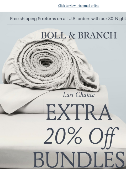 Don't wait to shop this extra-special sale Click to view this email online Free shipping & returns on all US orders with our 30-Night Guarantee | BOLL & BRANCH LAST CHANCE EXTRA 20% OFF