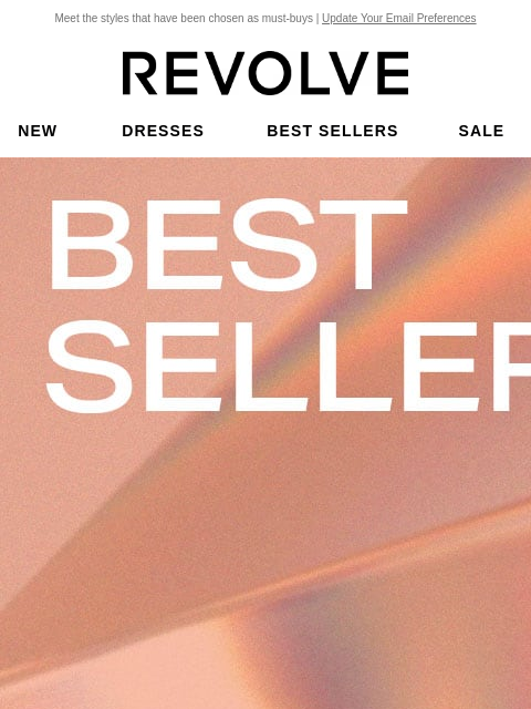 Meet the styles that have been chosen as must-buys | Update Your Email Preferences New Dresses Best Sellers Sale My Favorites Beauty New Dresses Best Sellers Sale My Favs Beauty Best Sellers. Everyone