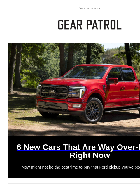 Now might not be the best time to buy that Ford pickup you've been eyeing. View in Browser 6 New Cars That Are Way Over-Priced Right Now 6 New Cars That Are Way Over-Priced Right Now Now might not