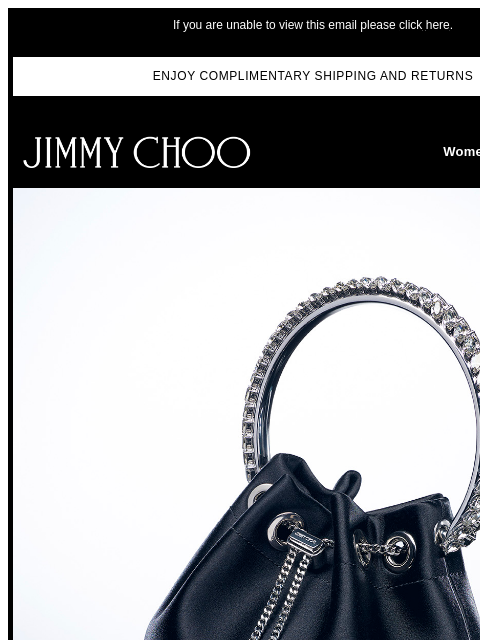 Discover what makes this captivating handbag an Icon. If you are unable to view this email please click here. ENJOY COMPLIMENTARY SHIPPING AND RETURNS JIMMY CHOO Women Men Handbags JIMMY CHOO Women Men