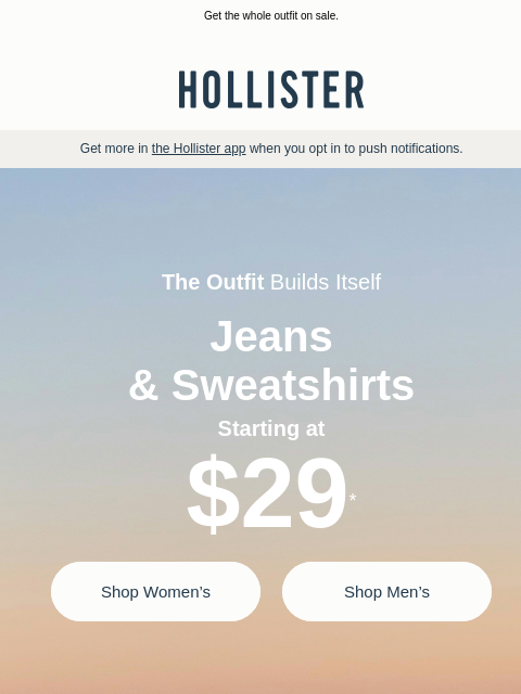 hollisterco newsletter: Jeans + sweatshirts starting at $29 ✅