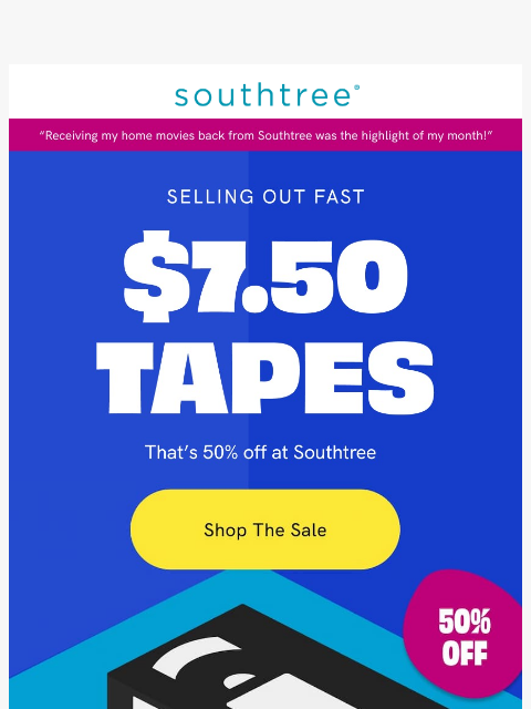 southtree newsletter: TAPE SALE ALERT!! Only $7.50 each....