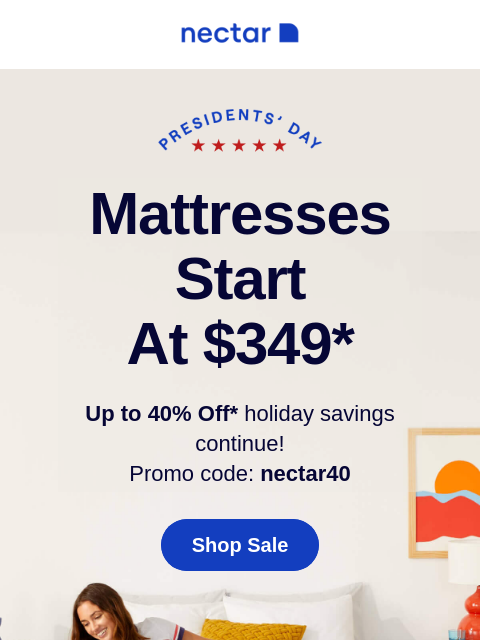 Get the Nectar Hybrid, and experience enhanced support like none other. Sales like this don't last long, this one ends tonight. Mattresses Start at $349* Up to 40% Off* holiday savings continue!