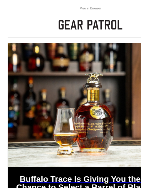 For a good cause, too! View in Browser Buffalo Trace Is Giving You the Rare Chance to Select a Barrel of Blanton's Gold Buffalo Trace Is Giving You the Rare Chance to Select a Barrel of