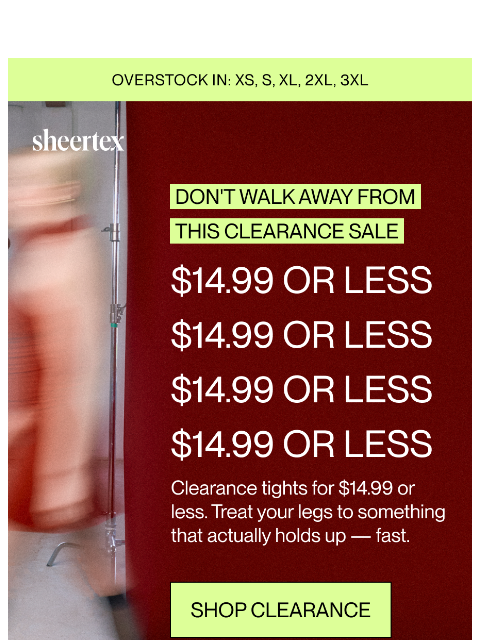 sheertex newsletter: Don't Miss This Clearance Sale: $14.99 or LESS
