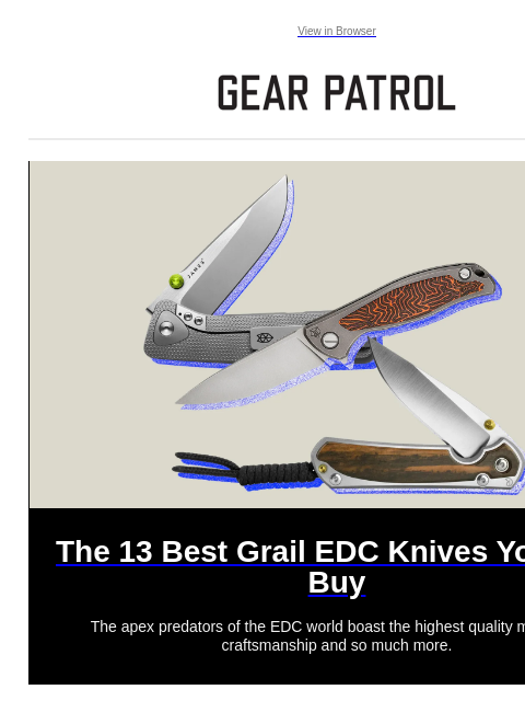 The apex predators of the EDC world boast the highest quality materials, craftsmanship and so much more. View in Browser The 13 Best Grail EDC Knives You Can Buy The 13 Best Grail EDC Knives You Can