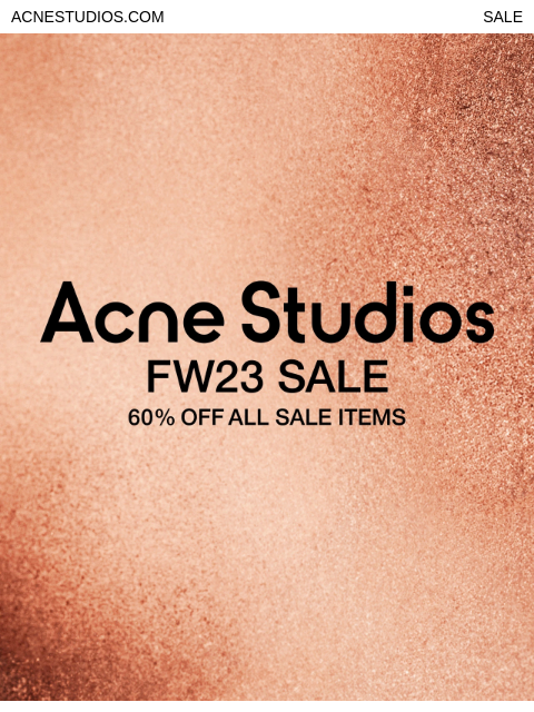 Shop sale items with 60% off - available online at acnestudios.com ACNESTUDIOS.COM SALE sale else Shop women's sale Shop men's sale Shop woman Shop man Stores Customer service View browser ©