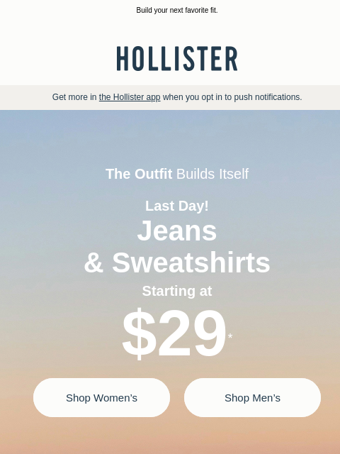 hollisterco newsletter: 🗣️ LAST DAY: $29 sweatshirts & jeans!