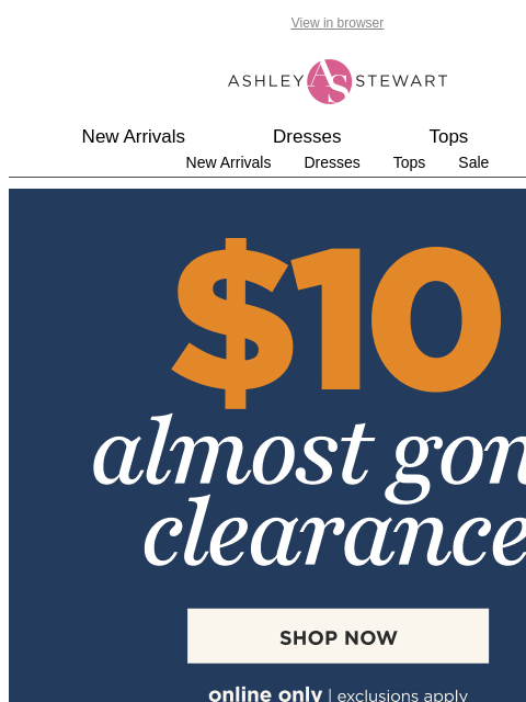 ashleystewart newsletter: 🚨$10 CLEARANCE STYLES
