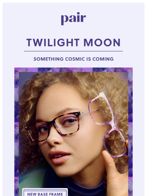 paireyewear newsletter: 🌙A New Pair & Twilight Moon Tops🌙