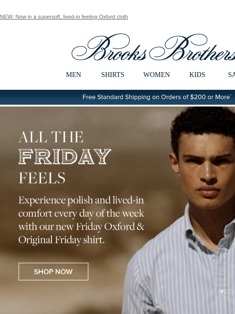 NEW: Now in a supersoft, lived-in feeling Oxford cloth View in web browser Brooks Brothers MEN SHIRTS WOMEN KIDS SALE Free Standard Shipping on Orders of $200 or More* All The Friday Feels Experience